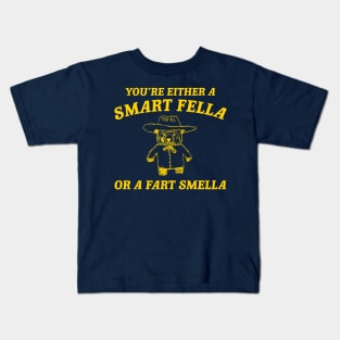 You're Either A Smart Fella Or A Fart Smella Kids T-Shirt